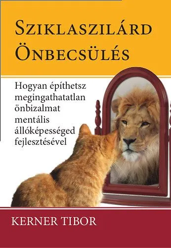 Sziklaszilárd Önbecsülés - Hogyan építhetsz megingathatatlan önbizalmat mentális állóképességed fejlesztésével Legkelendőbb