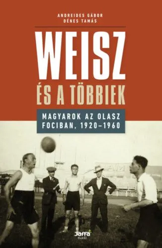 Vásárlói kedvenc Weisz és a többiek - Magyarok az olasz fociban, 1920-1960