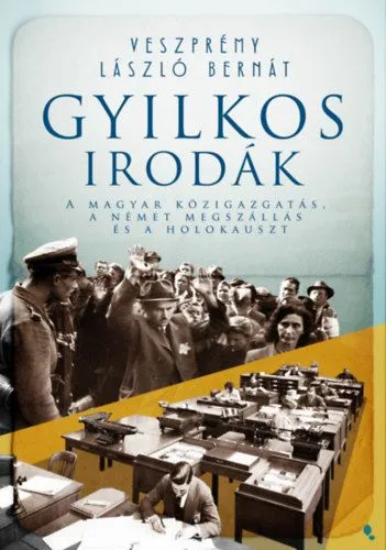 Gyilkos irodák - A magyar közigazgatás, a német megszállás és a holokauszt Legkelendőbb