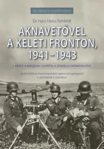 Szuper akció Aknavetővel a keleti fronton, 1941-1943 - I. kötet: A moszkvai csatától a Zitadelle hadműveletig