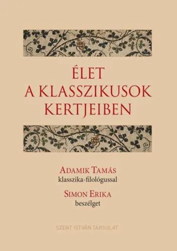 Élet a klasszikusok kertjeiben - Adamik Tamás klasszika-filológussal Simon Erika beszélget Árengedmény