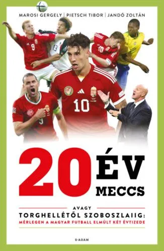20 év, 20 meccs - Avagy Torghellétől Szoboszlaiig: mérlegen a magyar futball elmúlt két évtizede Kihagyhatatlan ajánlat