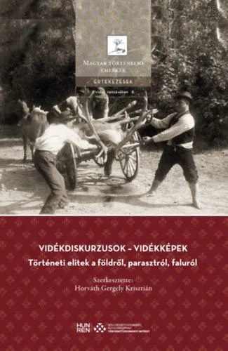 Vidékdiskurzusok - Vidékképek - Történeti elitek a földről, parasztról, faluról Csak ma
