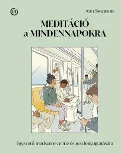 Meditáció a mindennapokra - Egyszerű módszerek elme és test lenyugtatására Biztonságos vásárlás