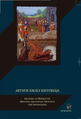 Arthur király históriája - Geoffrey of Monmouth: Britannia királyainak története című krónikájából Nézd meg most