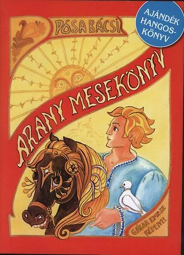 Legkelendőbb Pósa Bácsi Arany Mesekönyv + Ajándék hangoskönyvvel