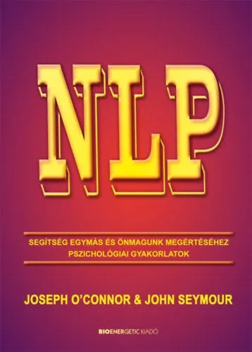 Ne maradj le NLP - Segítség egymás és önmagunk megértéséhez