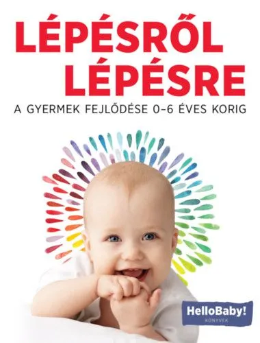Bestseller Lépésről Lépésre - A gyerek fejlődése 0-6 éves korig (HelloBaby! könyvek)
