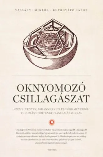 Biztonságos fizetés Oknyomozó csillagászat - Szemelvények Johannes Kepler főbb műveiből tudománytörténeti tanulmányokkal