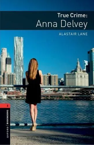 Különleges ajánlat True Crime: Anna Delvey - Oxford Bookworms Library 3