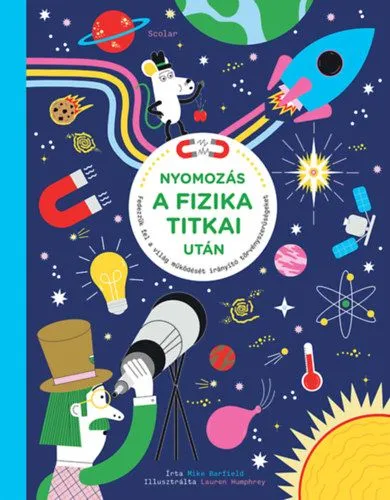 Nyomozás a fizika titkai után - Fedezzük fel a világ működését irányító törvényszerűségeket Gyors szállítás