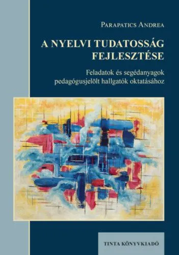 A nyelvi tudatosság fejlesztése - Feladatok és segédanyagok pedagógusjelölt hallgatók oktatásához Gyors kiszállítás
