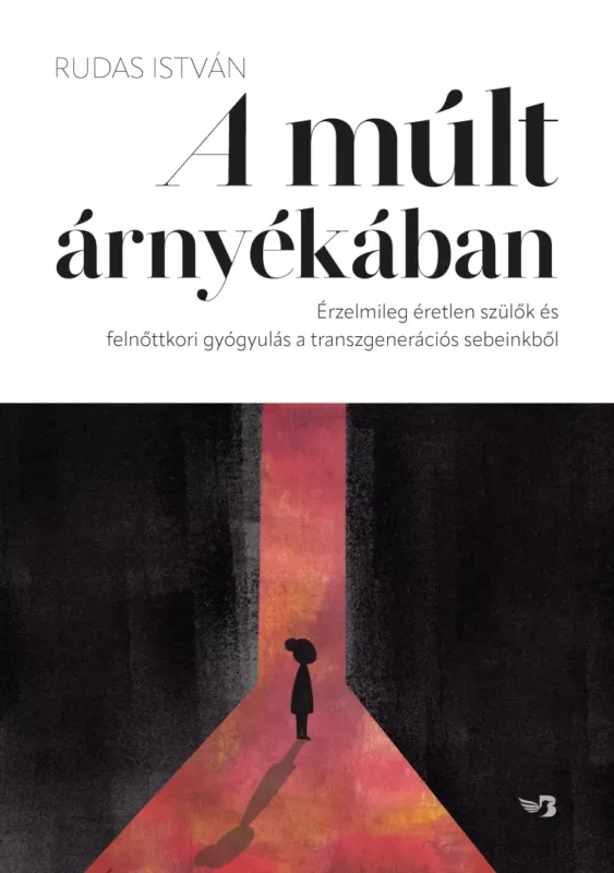 Korlátozott ajánlat A múlt árnyékában - Érzelmileg éretlen szülők és felnőttkori gyógyulás a transzgenerációs sebeinkből
