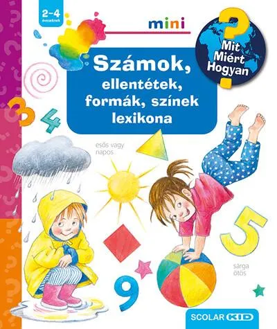 Biztonságos fizetés Számok, ellentétek, formák, színek lexikona - Mit? Miért? Hogyan? Mini