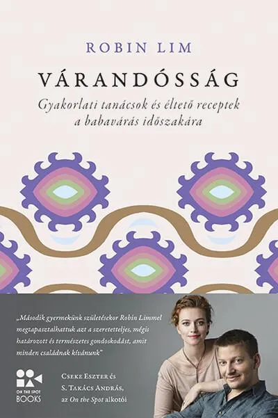 Várandósság - Gyakorlati tanácsok és éltető receptek a babavárás időszakára - On the Spot Books Vedd meg online