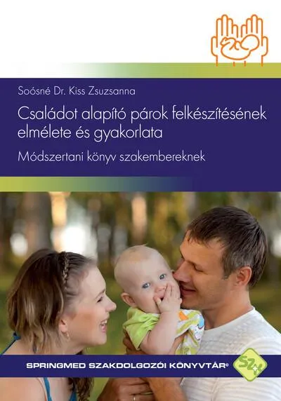 Családot alapító párok felkészítésének elmélete és gyakorlata - Módszertani könyv szakembereknek - SpringMed Szakdolgozói Könyvt Árcsökkenés