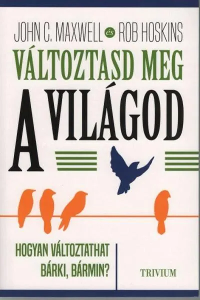 Kiárusítás Változtasd meg a világod - Hogyan változtathat bárki, bármin?
