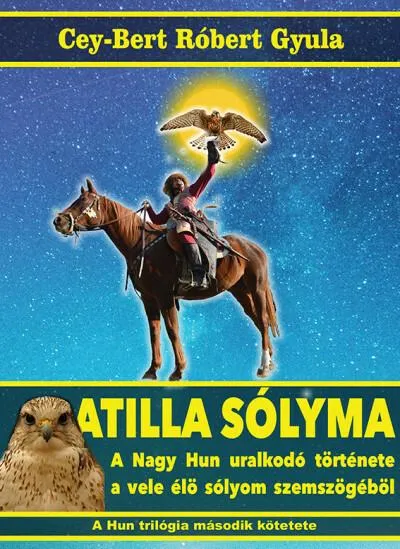 Atilla sólyma - A nagy hun uralkodó története a vele élő sólyom szemszögéből - A Hun trilógia második kötete Vedd meg online