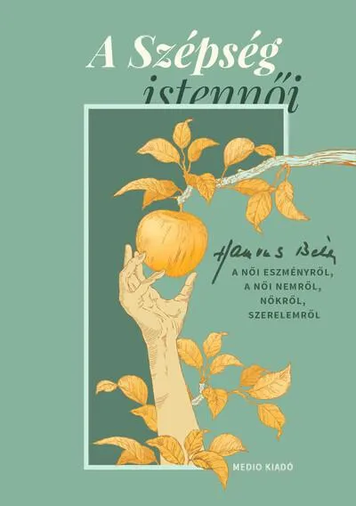 A Szépség istennői - Hamvas Béla a női eszményről, a női nemről, nőkről, szerelemről Legjobb ár