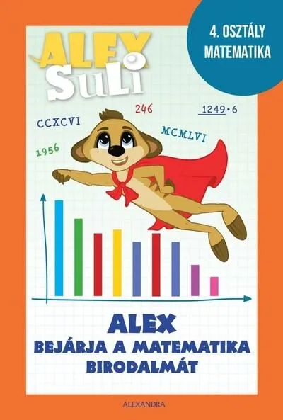 Legnépszerűbb Alex Suli - Alex bejárja a matematika birodalmát munkafüzet és foglalkoztató - 4. osztály matematika