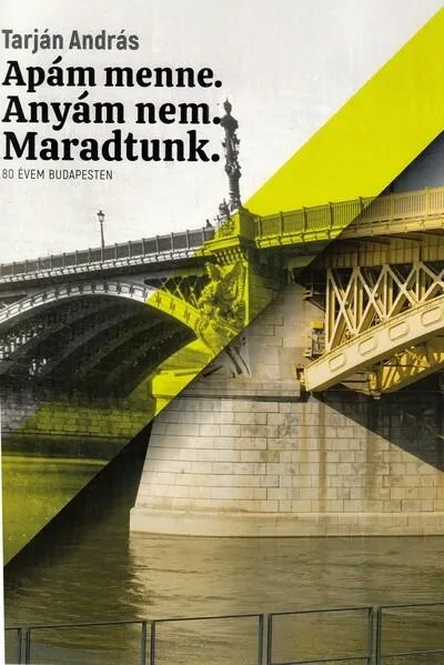 Vásárlói kedvenc Apám menne. Anyám nem. Maradtunk. - 80 évem Budapesten.