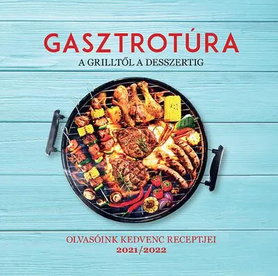 Bestseller Gasztrotúra - A grilltől a desszertig - Olvasóink kedvenc receptjei 2021/2022