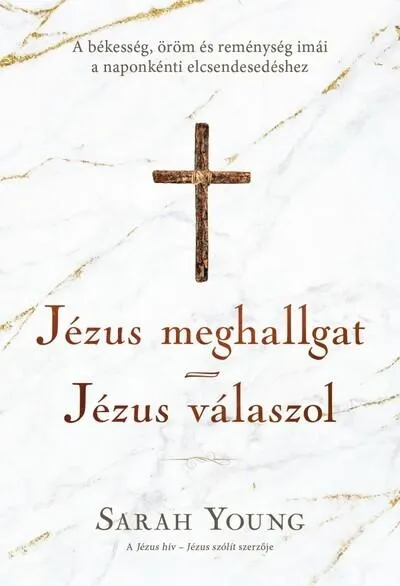 Jézus meghallgat - Jézus válaszol - A békesség, öröm és reménység imái a naponkénti elcsendesedéshez Csak ma
