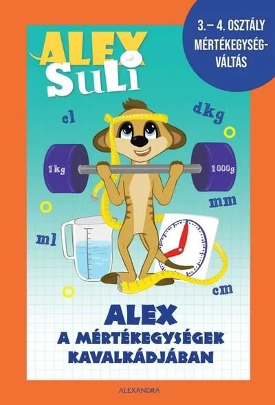 Biztonságos vásárlás Alex Suli - Alex a mértékegységek kavalkádjában - 3-4. osztály mértékegységváltás munkafüzet