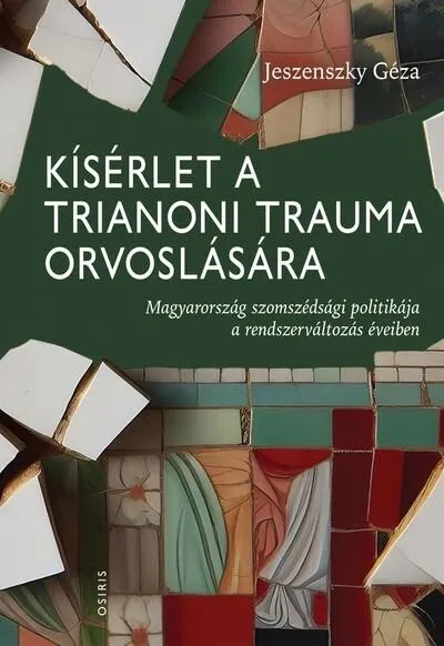 Kísérlet a trianoni trauma orvoslására - Magyarország szomszédsági politikája a rendszerváltozás éveiben Olcsó