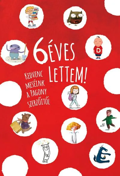 Végkiárusítás 6 éves lettem! - Kedvenc meséink a Pagony szerzőitől