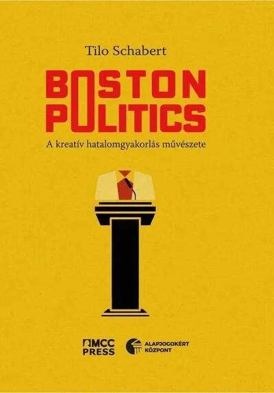 Legnépszerűbb Boston Politics - A kreatív hatalomgyakorlás művészete