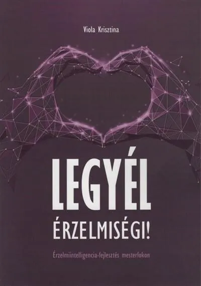 Kedvezmény Legyél érzelmiségi! - Érzelmiintelligencia-fejlesztés mesterfokon