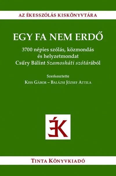 Egy fa nem erdő - 3700 népies szólás, közmondás és helyzetmondat Csűry Bálint Szamosháti szótárából Vedd meg most