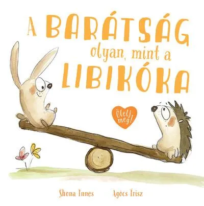 A barátság olyan, mint a libikóka - Ölelj meg! Kiárusítás