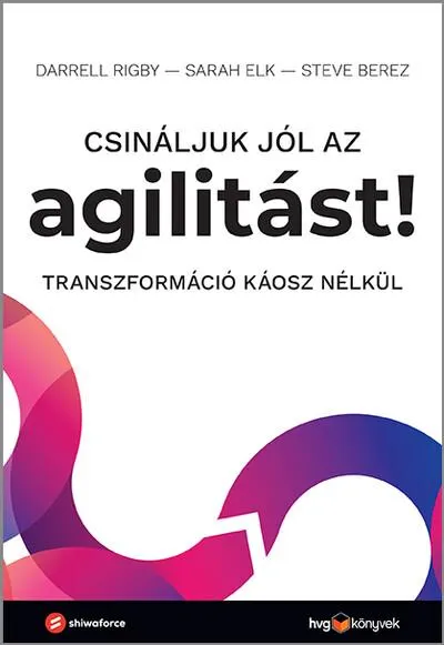 Vedd meg most Csináljuk jól az agilitást! - Transzformáció káosz nélkül