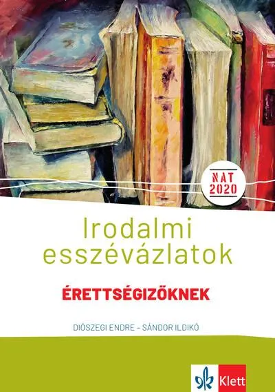 Irodalmi esszévázlatok érettségizőknek közép- és emelt szinten Azonnal elérhető