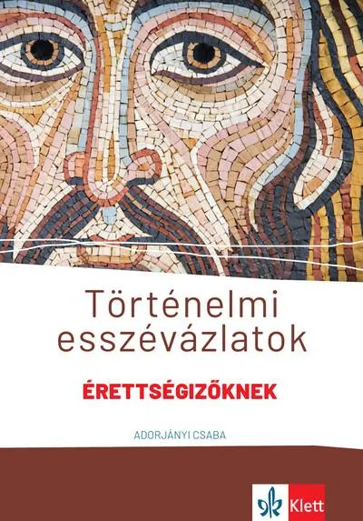 Szuper ajánlat Történelmi esszévázlatok érettségizőknek közép- és emelt szinten