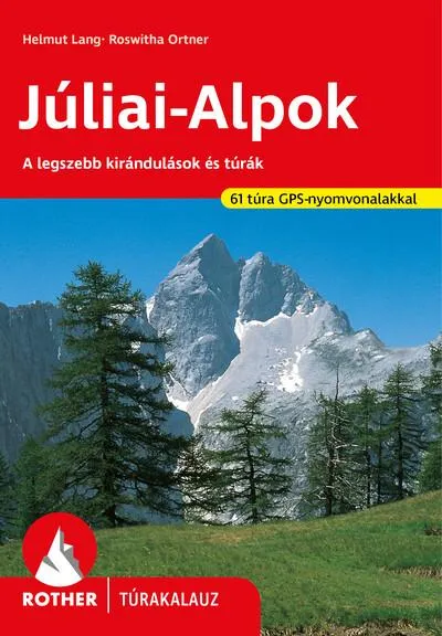 Vedd meg most Júliai-Alpok - A legszebb kirándulások és túrák - Rother túrakalauz