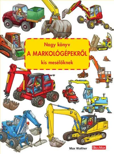 Nagy könyv A MARKOLÓGÉPEKRŐL kis mesélőknek Nézd meg most