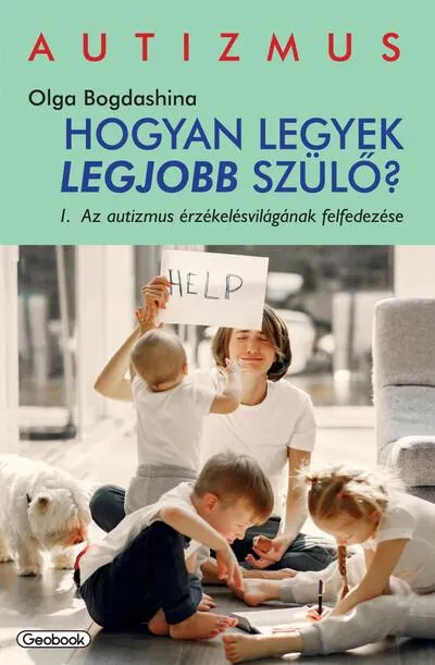 Hogyan legyek a legjobb szülő? - Az autizmus érzékelésvilágának felfedezése Utolsó esély