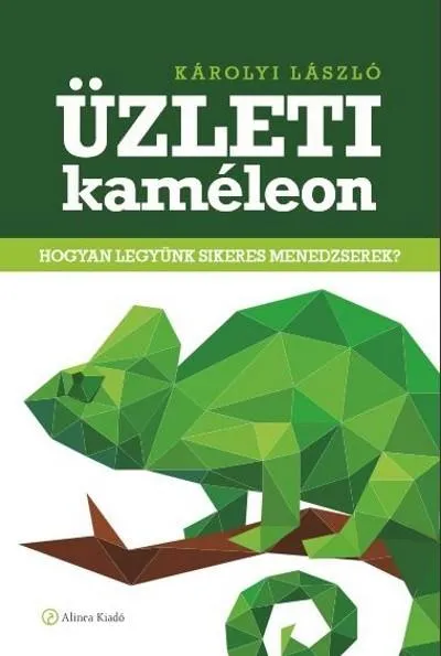 Üzleti kaméleon /Hogyan legyünk sikeres menedzserek? Legnépszerűbb
