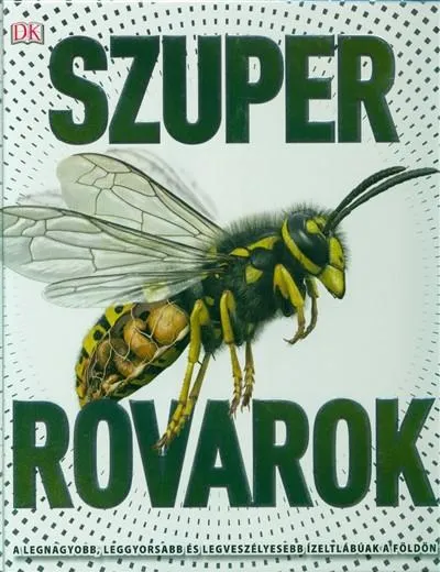 Szuper rovarok /A legnagyobb, leggyorsabb és legveszélyesebb ízeltlábúak a földön Expressz kézbesítés