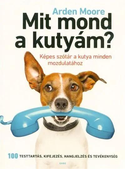 Különleges ajánlat Mit mond a kutyám? - Képes szótár a kutya minden mozdulatához