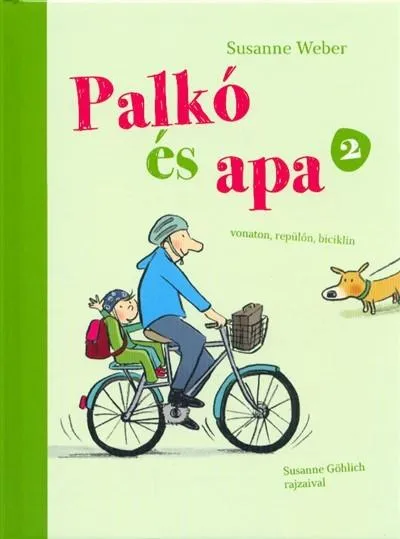 Rendeld meg most Palkó és apa 2. /Vonaton, repülőn, biciklin