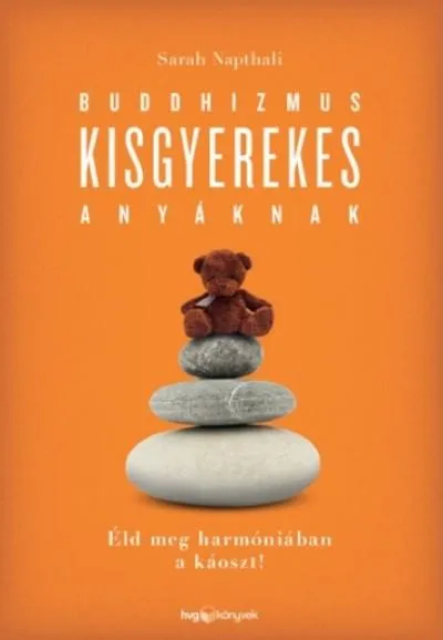 Kedvezmény Buddhizmus kisgyerekes anyáknak /Éld meg harmóniában a káoszt!