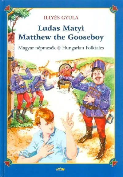 Ludas Matyi - Matthew the gooseboy /Magyar népmesék - Hungarian folktales Újdonság