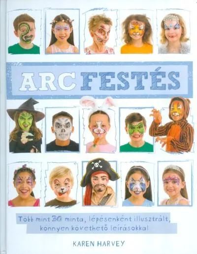 Arcfestés /Több mint 30 minta, lépésenként illusztrált, könnyen követhető leírásokkal Legjobb ár