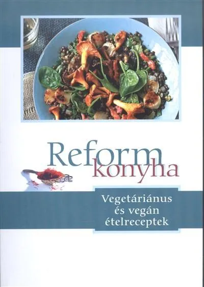 Szuper ajánlat Reformkonyha /Vegetáriánus és vegán ételreceptek