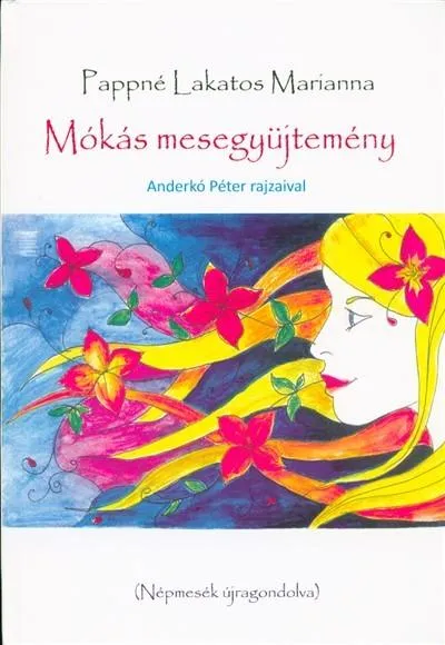 MÓKÁS MESEGYŰJTEMÉNY - NÉPMESÉK ÚJRAGONDOLVA Kedvezmény