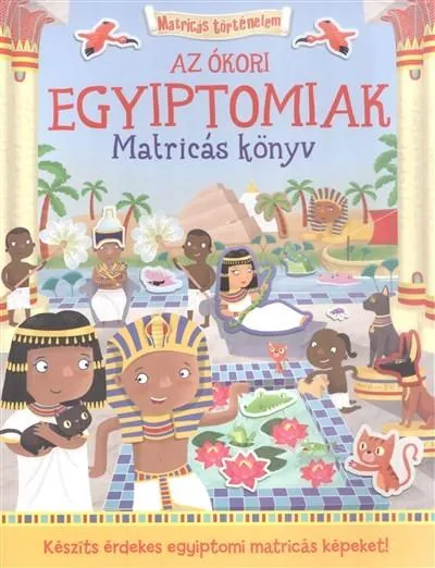 Kiárusítás Az ókori Egyiptomiak - Matricás könyv /Matricás történelem